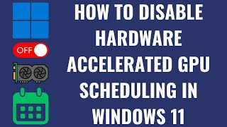 How to Disable Hardware Accelerated GPU Scheduling in Windows 11