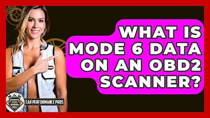 What Is Mode 6 Data On An OBD2 Scanner? - Car Performance Pros