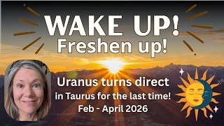Wake up! Freshen up! Uranus direct Taurus February 2026