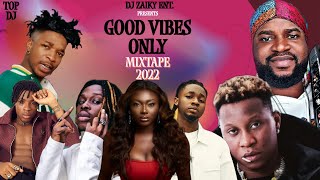 GOOD VIBES ONLY 2022 PARTY MIXTAPE /LATEST AFROBEATS 2022/AUGUST MIX 2022/NAIJA MIX 2022 (#DJZAIKY)