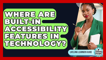 Where Are Built-in Accessibility Features In Technology? - Lifelong Learners Guide