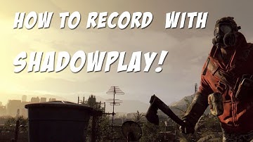 How To Record Amazing Quality Gameplay With ShadowPlay! [HD Tutorial]