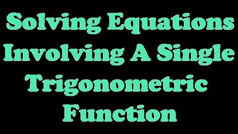 Solving Equations Involving a Single Trigonometric Function [7.3-1]