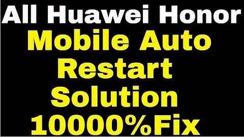 All Huawei Honor Mobile Auto Restart Solution 1000%Fix