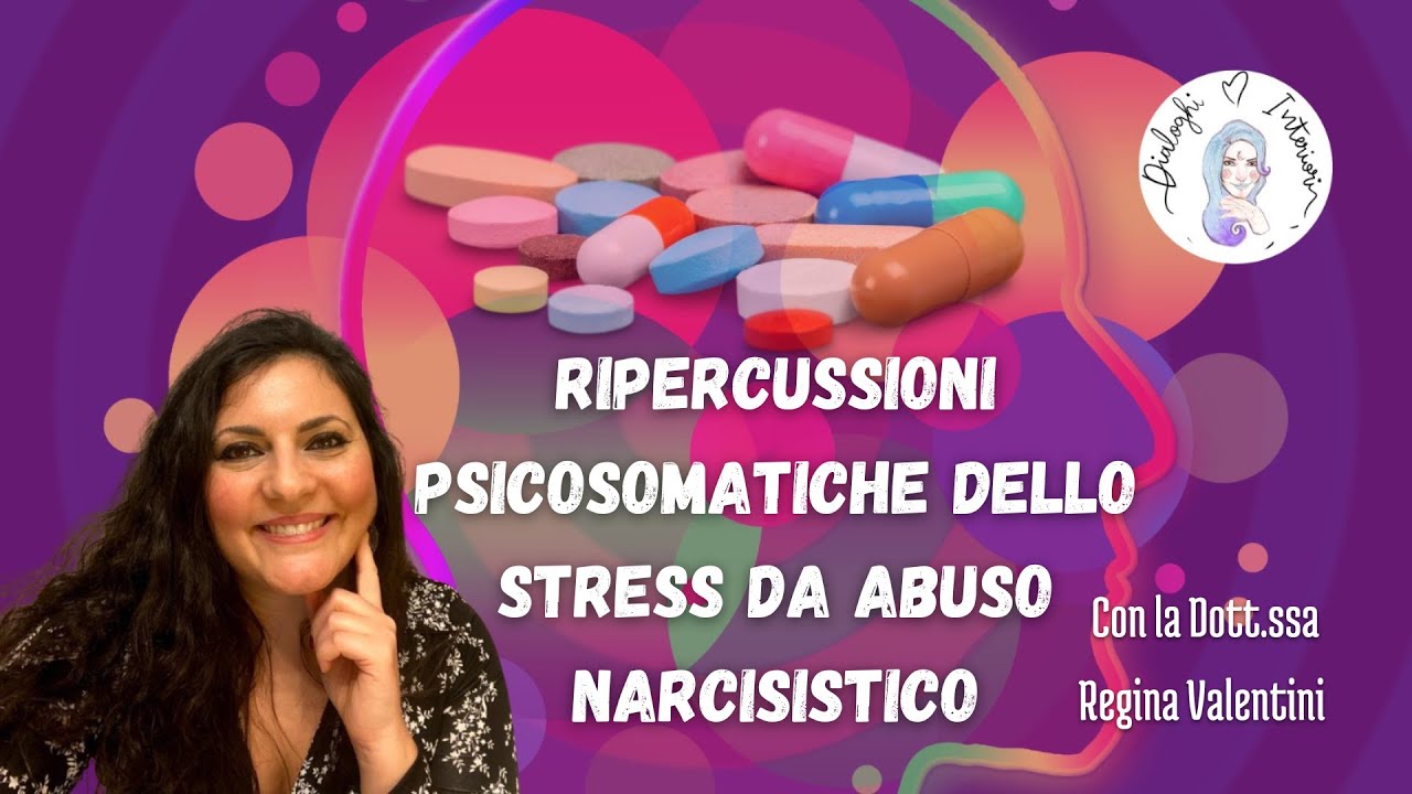 Ripercussioni psicosomatiche dello stress da abuso narcisistico - Dott.ssa Regina Valentini