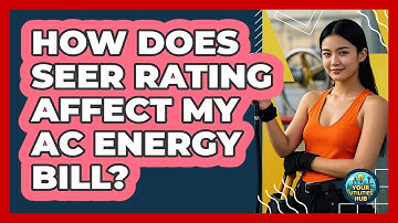 How Does SEER Rating Affect My AC Energy Bill? - Your Utilities Hub