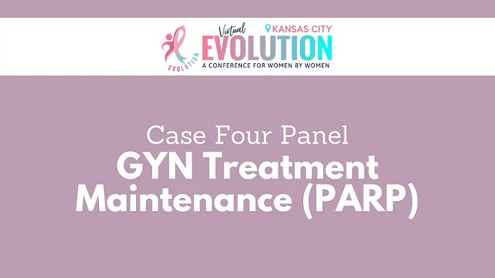 2021 Evolution Kansas City | Case 4: GYN Treatment/Maintenance (PARP)