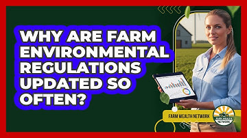 Why Are Farm Environmental Regulations Updated So Often? - Farm Wealth Network