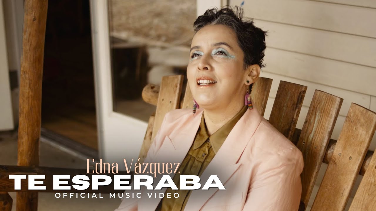 Watch Te Esperaba | Edna Vazquez (Official Music Video) on YouTube Watch Te Esperaba | Edna Vazquez (Official Music Video) on YouTube