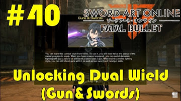 SAO:FatalBullet (Part 40) Unlocking Dual Wield/Gun&Sword