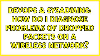 DevOps & SysAdmins: How do I diagnose problems of dropped packets on a wireless network? Profile