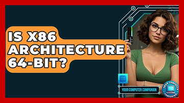 Is X86 Architecture 64-bit? - Your Computer Companion