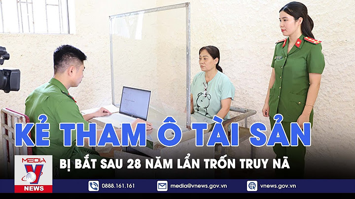 Bắt đối tượng sau 28 năm lẫn trốn truy nã về tội tham ô tài sản - VNEWS
