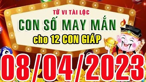 CON SỐ MAY MẮN HÀNG NGÀY (08-04-2023) CHO 12 CON GIÁP: Số Tài lộc, Giàu có & Thịnh Vượng