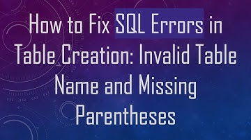 How to Fix SQL Errors in Table Creation: Invalid Table Name and Missing Parentheses