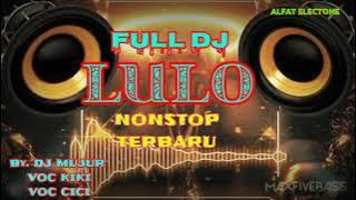 FULL DJ LULO NONSTOP TERBARU By DJ MUJUR, VOC KIKI,VOC CICI.