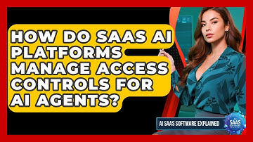 How Do SaaS AI Platforms Manage Access Controls for AI Agents? | AI SaaS Software Explained News