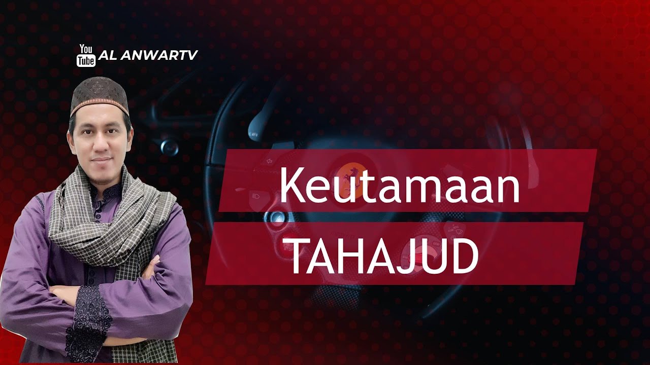 Kajian fiqih keutamaan dan keajaiban sholat tahajud Ustad Anwar Musyaddat