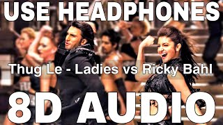 Thug Le (8D ) || Ladies vs Ricky Bahl || Vishal Dadlani, Shweta || Ranveer Singh,Anushka Sharma Resimi