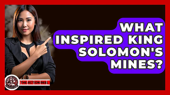 What Inspired King Solomon's Mines? - The Action Reel
