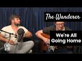 The wanderer  were all going home official