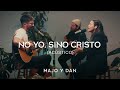 Majo y Dan | No yo, Sino Cristo (Acústico)