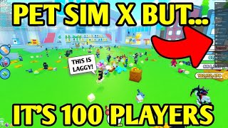 Pet Sim X BUT... it's 100 PLAYERS!