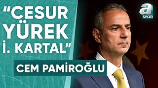 Cem Pamiroğlu'ndan Fenerbahçe Teknik Direktörü İsmail Kartal'a 'Cesur Yürek' Benzetmesi / A Spor