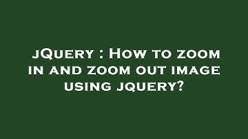 jQuery : How to zoom in and zoom out image using jquery?