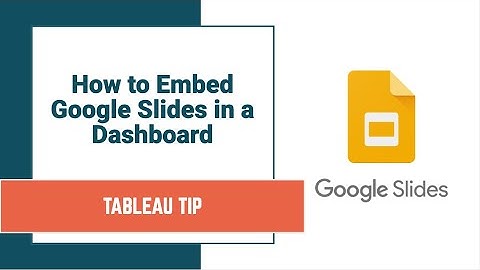 How to Embed a Google Slides Presentation in a Tableau Dashboard