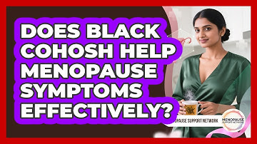 Does Black Cohosh Help Menopause Symptoms Effectively? - Menopause Support Network