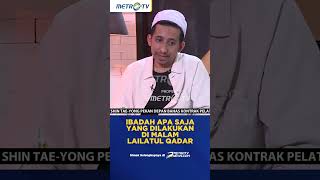 Ibadah Apa Saja Yang Dilakukan Menyambut Malam Lailatul Qadar