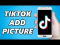 How to Add Pictures to TikTok Videos!