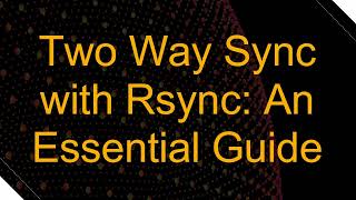 Two Way Sync with Rsync: An Essential Guide Profile
