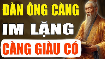 Cổ Nhân Tiết Lộ: Đàn Ông Càng Im Lặng Càng Giàu Có, Triết Lý Cuộc Sống | Tinh Hoa Cổ Xưa