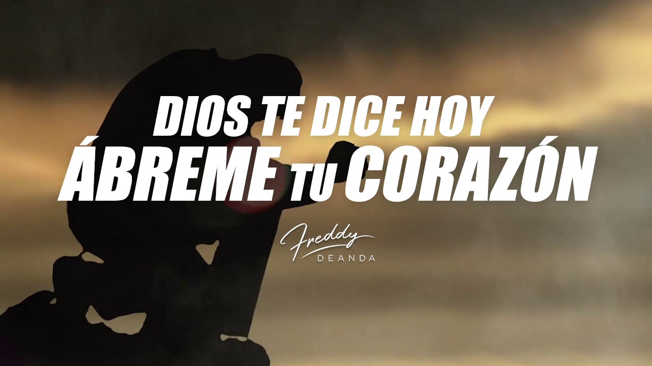 Dios te dice hoy ÁBREME TU CORAZÓN - Freddy DeAnda - YouTube
