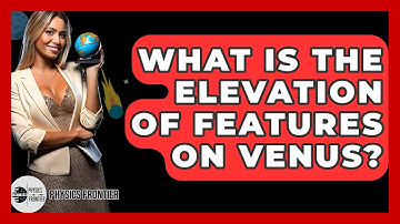 What Is The Elevation Of Features On Venus? - Physics Frontier