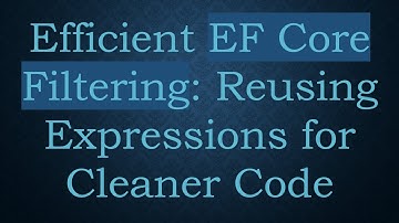 Efficient EF Core Filtering: Reusing Expressions for Cleaner Code