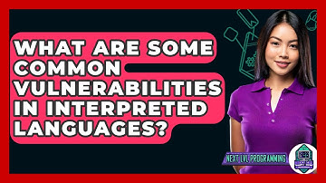 What Are Some Common Vulnerabilities In Interpreted Languages? - Next LVL Programming