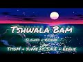 TitoM & Yuppe - Tshwala Bam ( Ft. S.N.E & EeQue ) 【 slowed   reverb 】 recommend🎧🔊