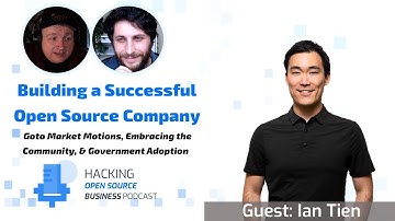 Open Source Go to Market Strategies, Embracing Community, & Growing Government Use w/ Ian Tien ep13