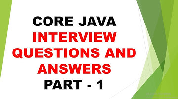 CORE JAVA INTERVIEW QUESTIONS AND ANSWERS | PART 1