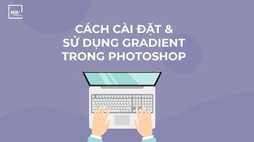Tip cài đặt và sử dụng gradient trong photoshop