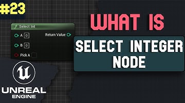 What is Select Integer Node in Unreal Engine 5 | What is ... series Part 23