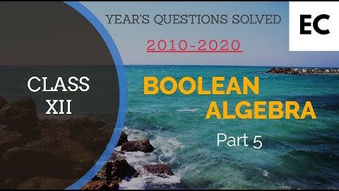 ISC Class XII, Chapter 1,  Boolean Algebra (Part 5)