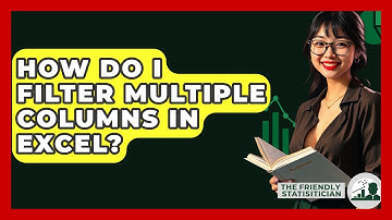 How Do I Filter Multiple Columns In Excel? - The Friendly Statistician