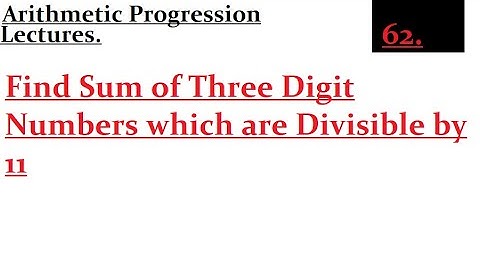Find Sum of Three Digit Numbers which are Divisible by 11
