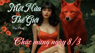 MỘT NỬA THẾ GIỚI | TÙY PHONG (Official Music Video) | CHÚC MỪNG QUỐC TẾ PHỤ NỮ 8/3