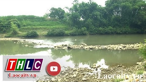 Bảo vệ tài nguyên nước – trách nhiệm của mọi người | THLC