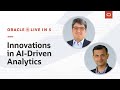 Oracle Live in 5: Innovations in AI-Driven Analytics | November 2, 2021